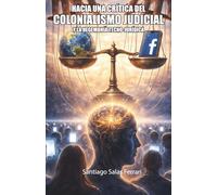 HACIA UNA CRÍTICA DEL COLONIALISMO JUDICIAL Y LA HEGEMONÍA TECNO-JURÍDICA: Caso Facebook/Meta y Juez Iván Ojeda Romo