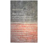 Hacia Una Espiritualidad Laica : Sin Creencias, Sin Religiones, Sin Dioses