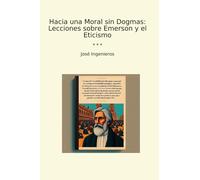 Hacia una Moral sin Dogmas: Lecciones sobre Emerson y el Eticismo