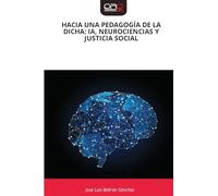 HACIA UNA PEDAGOGÍA DE LA DICHA: IA, NEUROCIENCIAS Y JUSTICIA SOCIAL