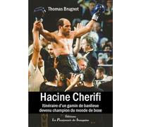 Hacine Cherifi, itinéraire d'un gamin de banlieue devenu champion du monde de boxe Itinéraire d'un gamin de banlieue devenu champion du monde de boxe - Thomas Brugnot - Passionnes De Bouquins - broché