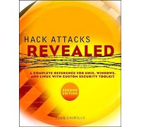 Hack Attacks Revealed: A Complete Reference for UNIX, Windows and Linux with Custom Security Toolkit
