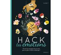 Hack tes émotions: Écoute les messages de ton coeur pour ne plus te laisser submerger !