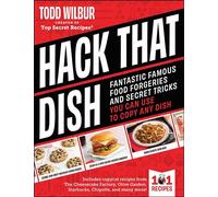 Hack That Dish Fantastic Famous Food Forgeries and Secret Tricks You Can Use to Copy Any Dish (A Cookbook) - Todd Wilbur - Adams Media - ebook (ePub) - Livre