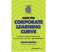 Hack the Corporate Learning Curve Strategic Personal Branding That Gets You Noticed-and Promoted - Jissan Cherian - Entrepreneur Books - ebook (ePub) - Livre