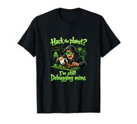 Hack The Planet Im Still Debugging Mine Humour Design T-Shirt