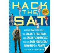 Hack the SAT: Strategies and Sneaky Shortcuts That Can Raise Your Score Hundreds of Points