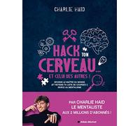Hack ton cerveau... Et celui des autres ! – Deviens le maître du monde grâce au mentalisme