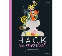 Hack ton mental: Explore ton cerveau pour libérer tes pensées !