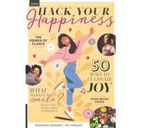 Hack Your Happiness: 50 Science-Backed Strategies to Boost Mood, Improve Well-Being, Strengthen Connections, and Find Daily Joy Through Sleep, Nutrition, Nature, and Mindset