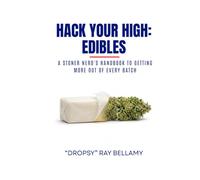 Hack Your High: Edibles: A Stoner Nerd's Handbook to Getting More Out of Every Batch