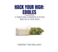 Hack Your High: Edibles: A Stoner Nerd's Handbook to Getting More Out of Every Batch