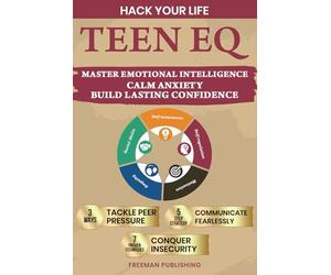 Hack Your Life Teen EQ Master Emotional Intelligence: Calm Anxiety and Build Lasting Confidence 3 Ways Tackle Peer Pressure5 Step Strategy Communicate Fearlessly7 Proven Techniques Conquer Insecurity