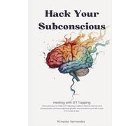 Hack Your Subconscious: Healing with EFT Tapping