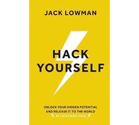 Hack Yourself: Unlock your hidden potential and release it to the world