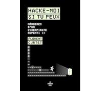Hacke-moi si tu peux - Mémoires d'un cyberpirate repenti