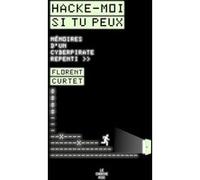 Hacke-moi si tu peux - Mémoires d'un cyberpirate repenti