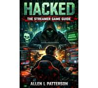 Hacked:The Streamer Game Guide: Hacked: The Streamer Game Guide - From First Message to True Ending: Your Complete, Spoiler-Light Handbook for FMV Thrills and Digital Paranoia