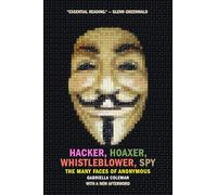 Hacker, Hoaxer, Whistleblower, Spy: The Many Faces of Anonymous