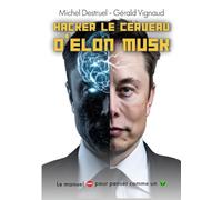 Hacker le cerveau d’Elon Musk: Le manuel interdit pour penser comme un alien