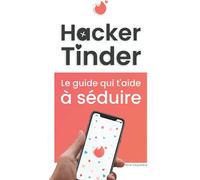 Hacker Tinder: Le guide qui t'aide à séduire