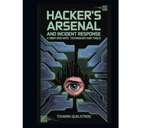 Hacker's Arsenal and Incident Response: A Deep Dive into Techniques and Tools