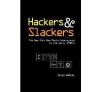 Hackers & Slackers: The New York New Media Underground in the Early 1990's