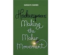 Hackerspaces Making The Maker Movement Sarah R Davies, (Auteur)