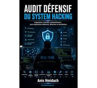 HACKING : AUDIT DÉFENSIF DU SYSTEME: Exploitation contrôlée, lab officiel, remédiation, re-test et rapport auditeur