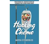 Hacking Chemo: Using Ketogenic Diet, Therapeutic Fasting and a Kickass Attitude to Power through Cancer