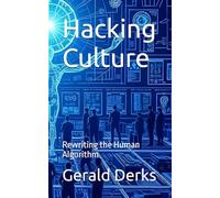 Hacking Culture: Rewriting the Human Algorithm