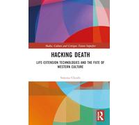Hacking Death: Life-Extension Technologies and the Fate of Western Culture