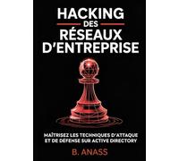 Hacking des Réseaux d’Entreprise: Maîtrisez les techniques d’attaque et de défense sur Active Directory