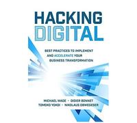 Hacking Digital: Best Practices To Implement And Accelerate Your Business Transformation