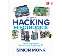 Hacking Electronics Learning Electronics with Arduino and Raspberry Pi Second Edition by Simon Monk Simon Monk (Auteur)