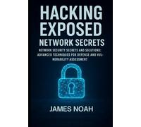 Hacking Exposed: Network Secrets: Network Security Secrets and Solutions: Advanced Techniques for Defense and Vulnerability Assessment