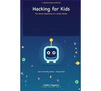 Hacking for Kids: The Secret Adventures of a Junior Hacker