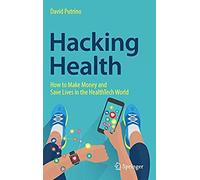 Hacking Health : How To Make Money And Save Lives In The Healthtech World