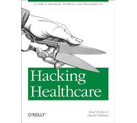 Fred Trotter & David Uhlman – Hacking Healthcare – Guide des standards, workflows & Meaningful Use