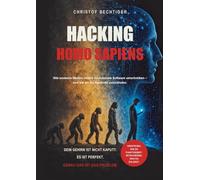 Hacking Homo Sapiens: Wie moderne Medien unsere evolutionäre Software umschreiben - und wie wir die Kontrolle zurückholen