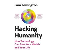 Hacking Humanity: How technology can save your health and your life