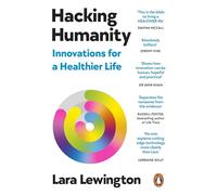 Hacking Humanity: The Innovations Helping Us Live Healthier Lives for Longer
