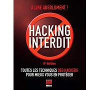 HACKING INTERDIT. 8ÈME ÉDITION: TOUTES LES TECHNIQUES DES HACKERS POUR MIEUX VOUS EN PROTEGER. A LIRE ABSOLUMENT