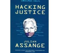 Hacking Justice: Julian Assange et Wikileaks, le combat du siècle pour la liberté d'informer