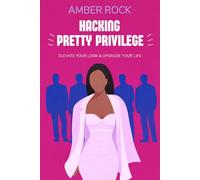 Hacking Pretty Privilege: Elevate Your Look & Upgrade Your Life