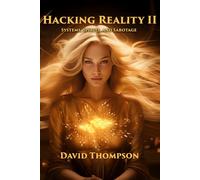 HACKING REALITY II: Systems, Spirits, and Sabotage