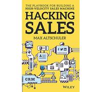 Hacking Sales: The Ultimate Playbook and Tool Guide to Building a High-Velocity Sales Machine