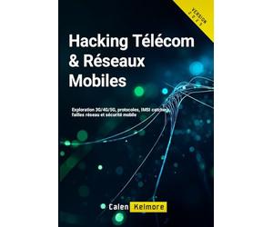 Hacking Télécom & Réseaux Mobiles: Exploration 3G/4G/5G, protocoles, IMSI catchers, failles réseau et sécurité mobile