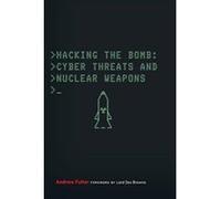 Hacking the Bomb: Cyber Threats and Nuclear Weapons - [Version Originale] Inconnu (Auteur)