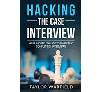 Hacking the Case Interview by Taylor Warfield Taylor Warfield (Auteur)